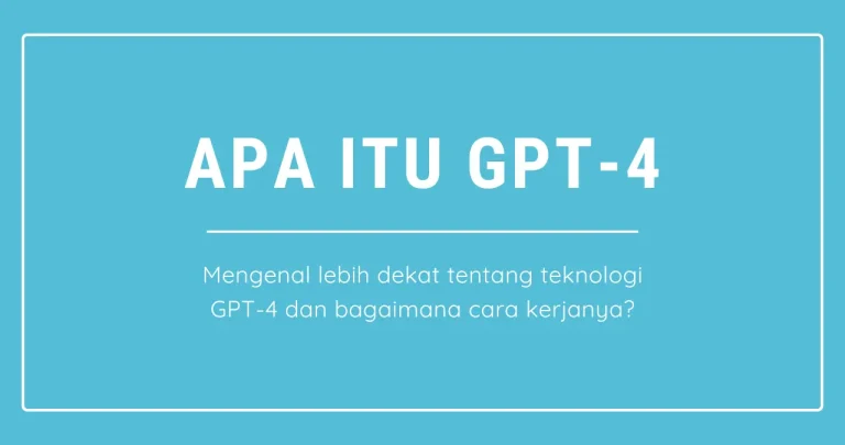 Apa itu GPT-4? Perbedaan ChatGPT 3 yang Signifikan